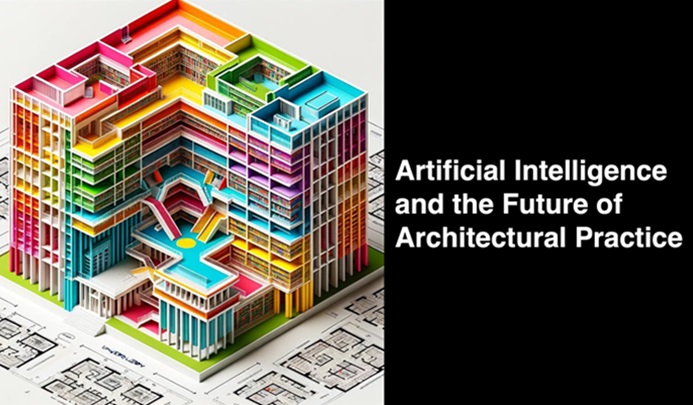 Artificial Intelligence and the Future of Architectural Practice
